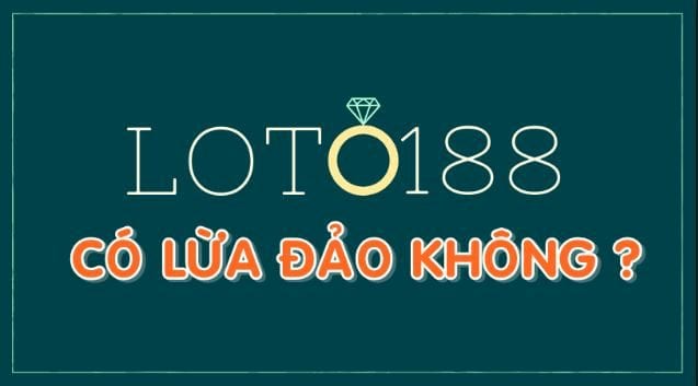 Loto188 lừa đảo