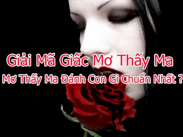 Nằm mơ thấy ma đánh số gì là câu hỏi của nhiều người yêu thích lô đề