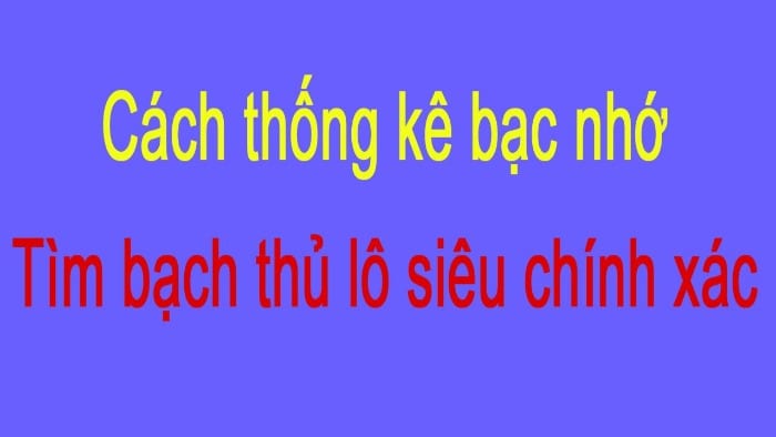 Bắt bạch thủ lô theo bạc nhớ