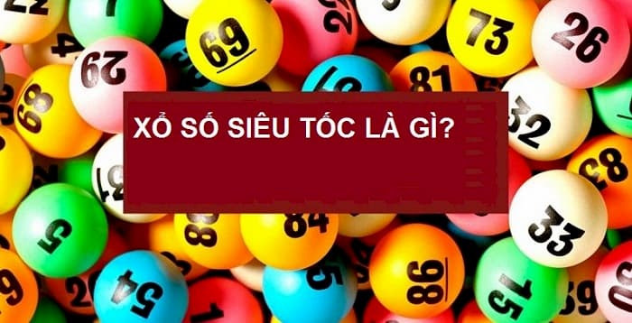 Tìm hiểu xổ số siêu tốc là gì?