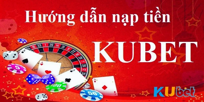 Bắt đầu ngay với nạp tiền Kubet đơn giản