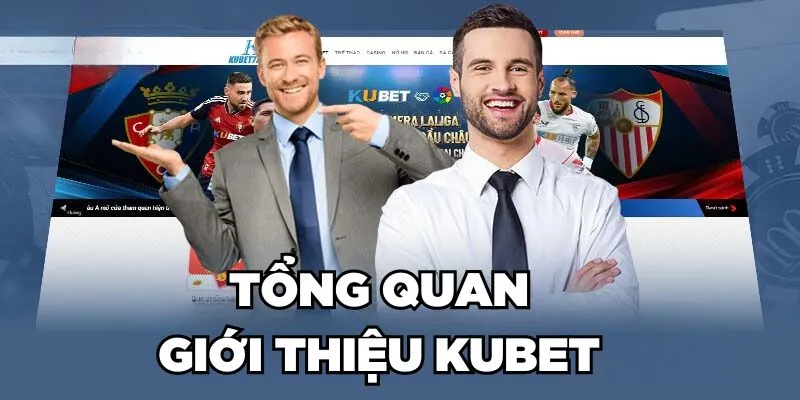 Tổng quan giới thiệu Kubet